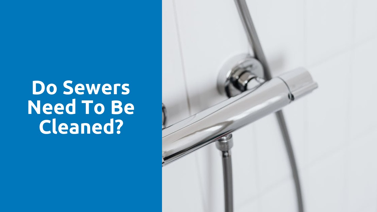 Do sewers need to be cleaned?