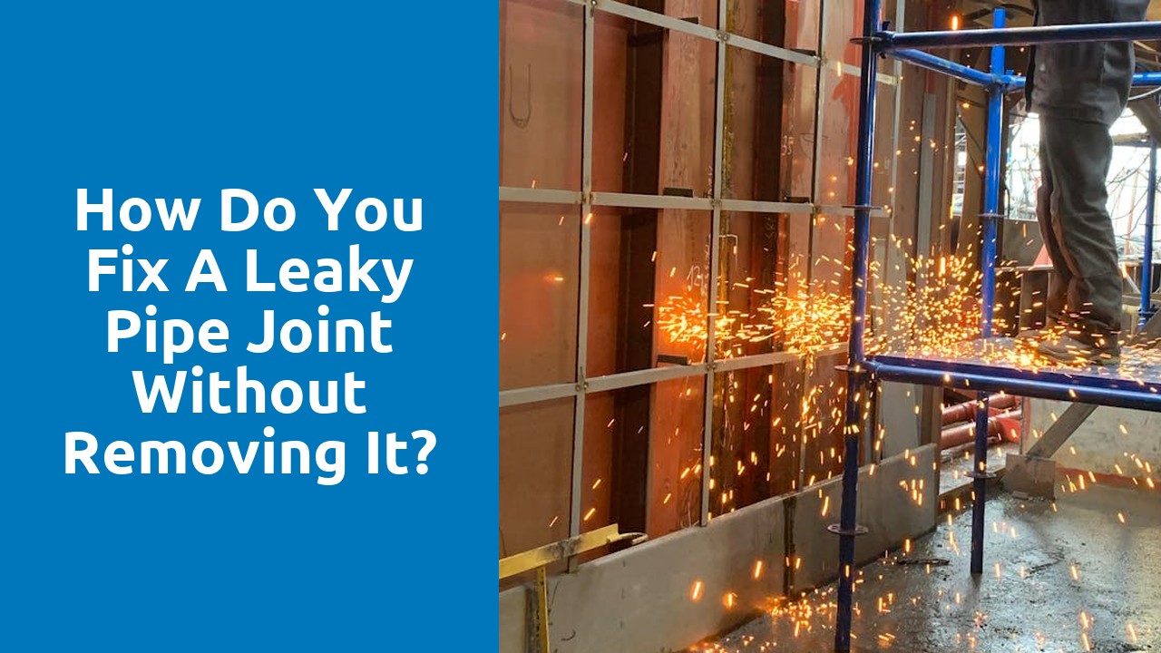 How do you fix a leaky pipe joint without removing it?