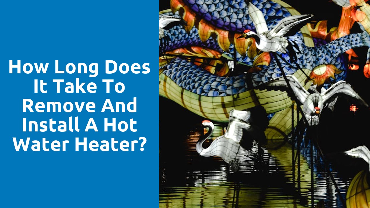 How long does it take to remove and install a hot water heater?