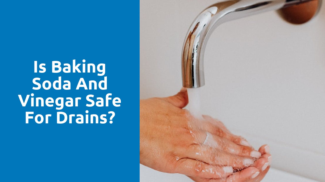 Is baking soda and vinegar safe for drains?
