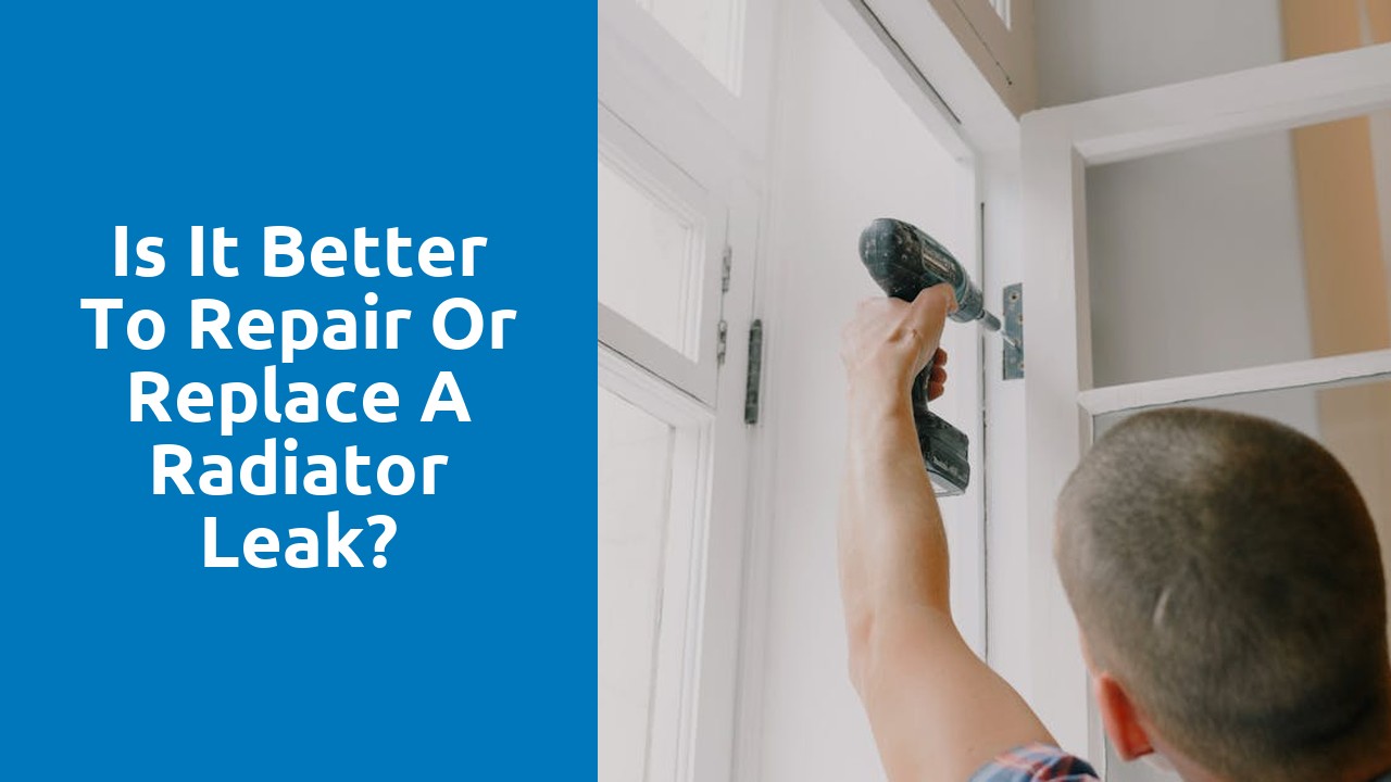 Is it better to repair or replace a radiator leak?