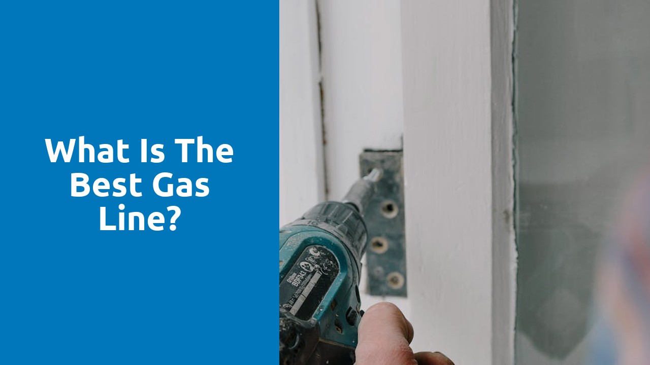 What is the best gas line?
