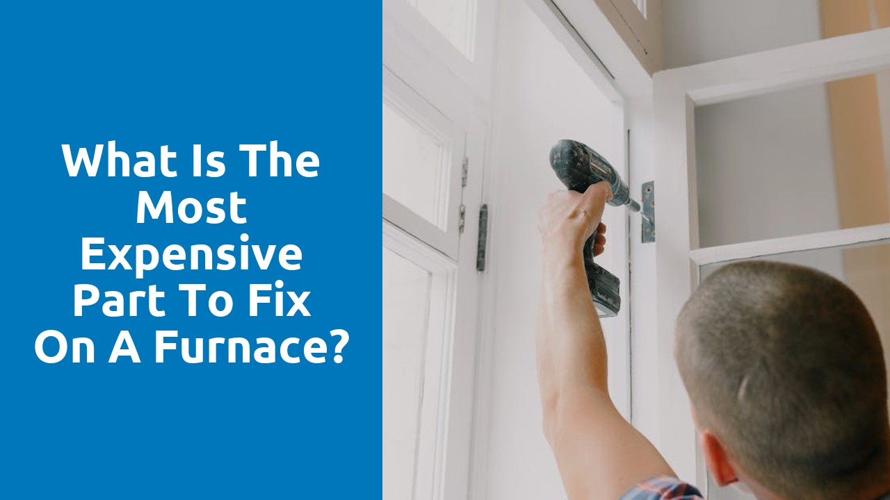 What is the most expensive part to fix on a furnace?