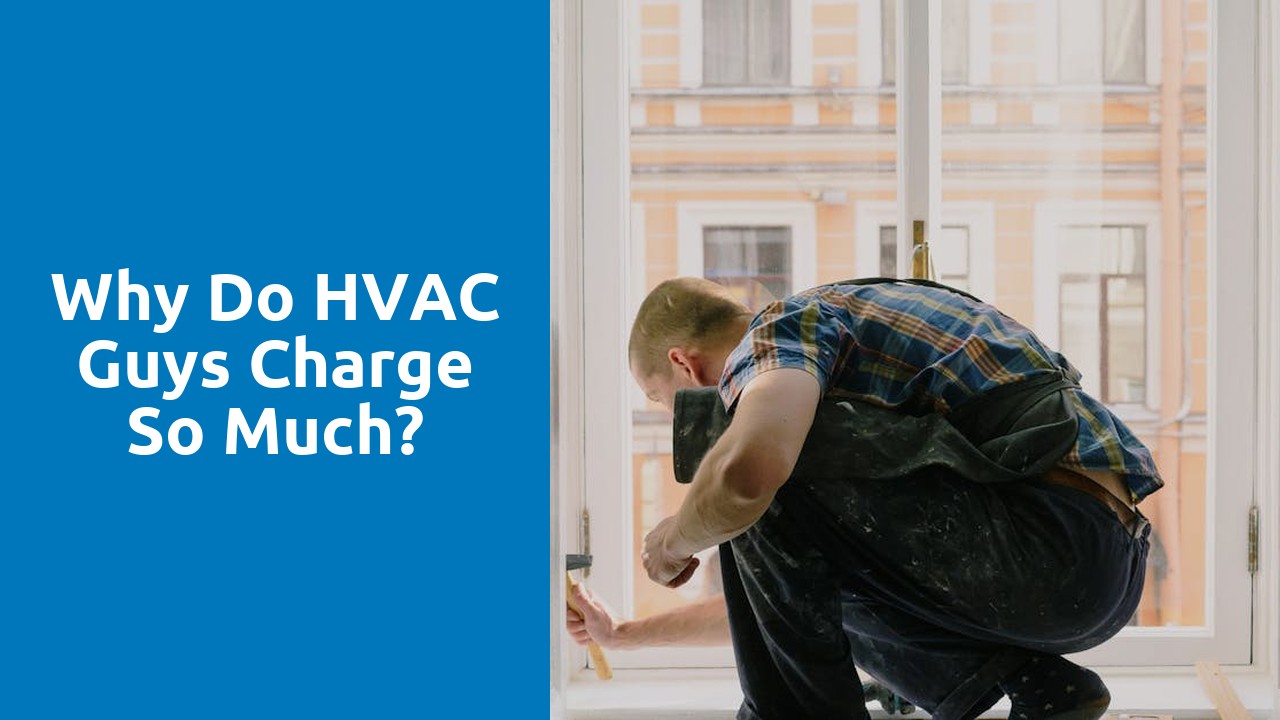 Why do HVAC guys charge so much?