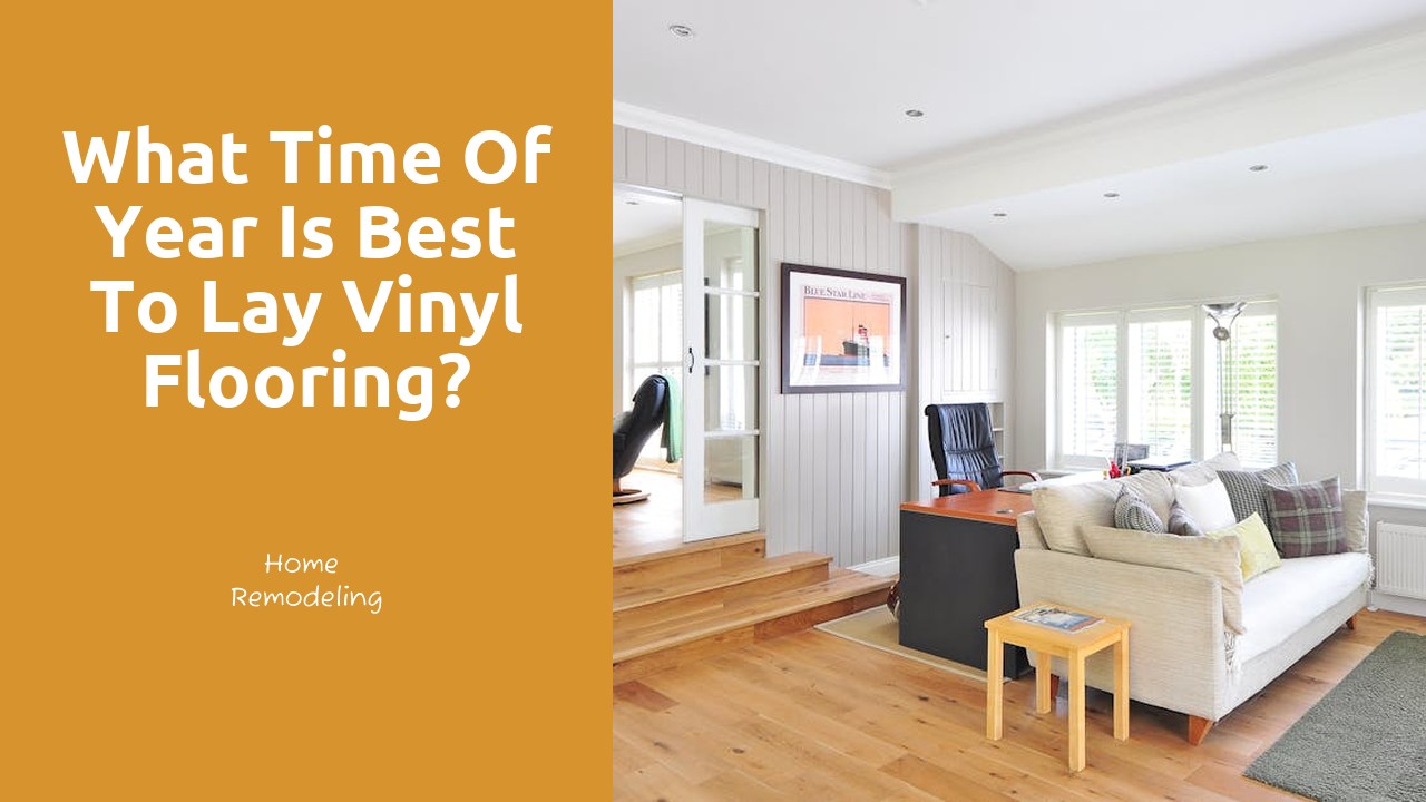 What time of year is best to lay vinyl flooring?