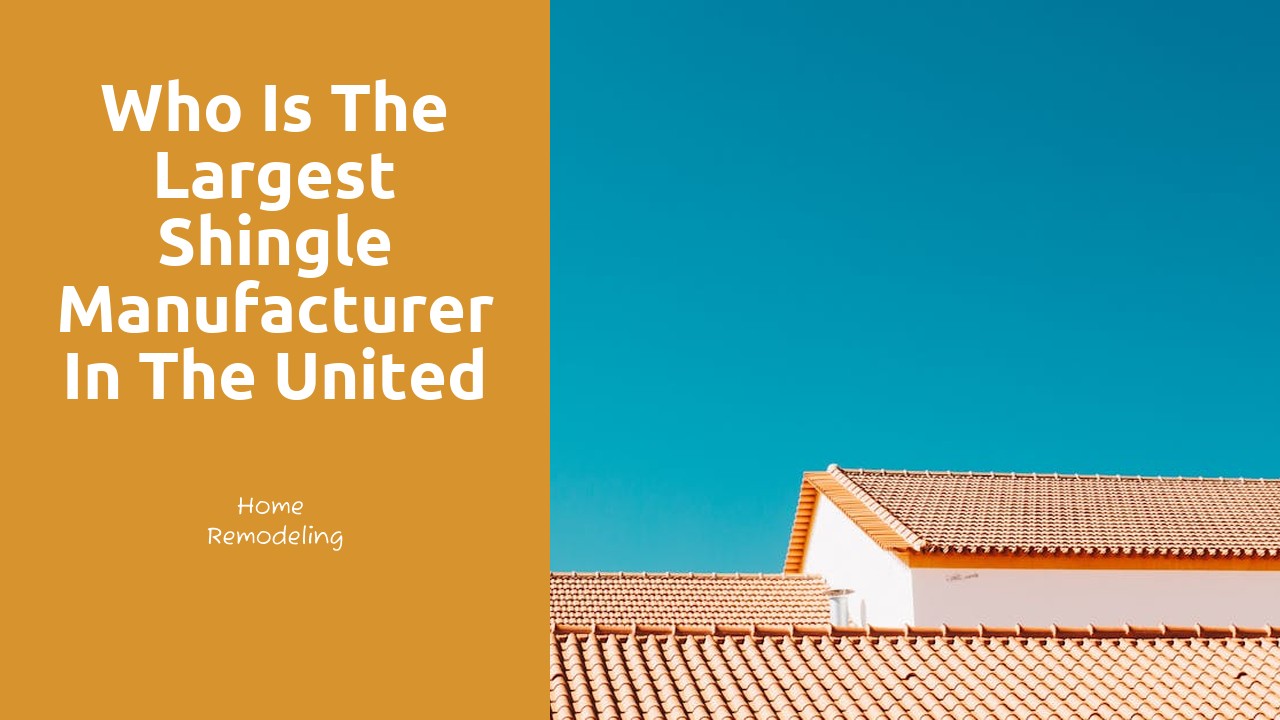 Who is the largest shingle manufacturer in the United States?