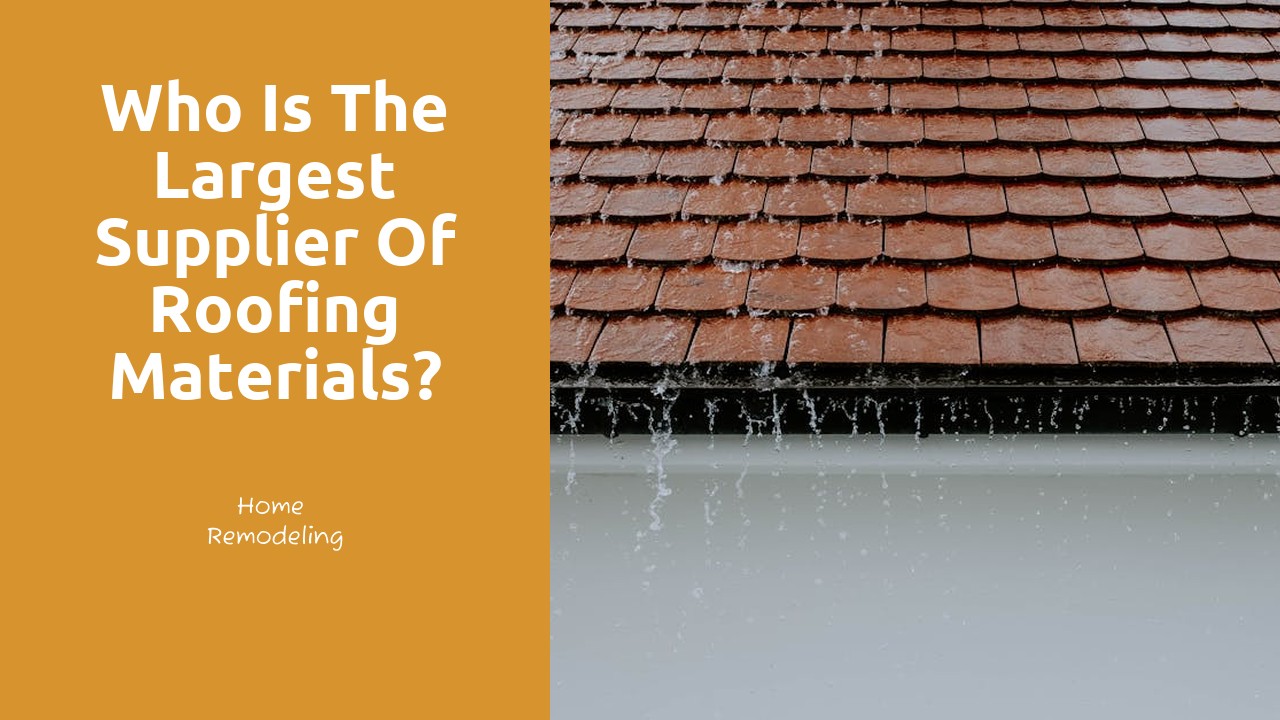 Who is the largest supplier of roofing materials?