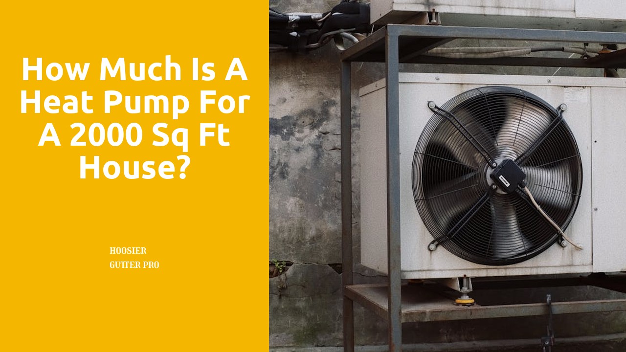 How much is a heat pump for a 2000 sq ft house?