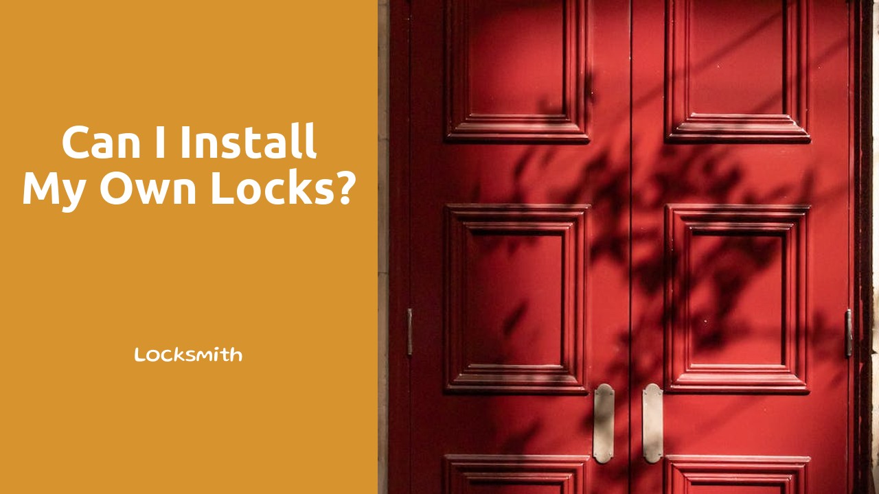 Can I install my own locks?