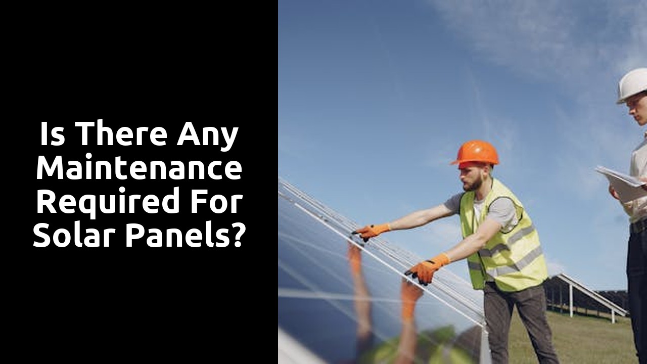 Is there any maintenance required for solar panels?