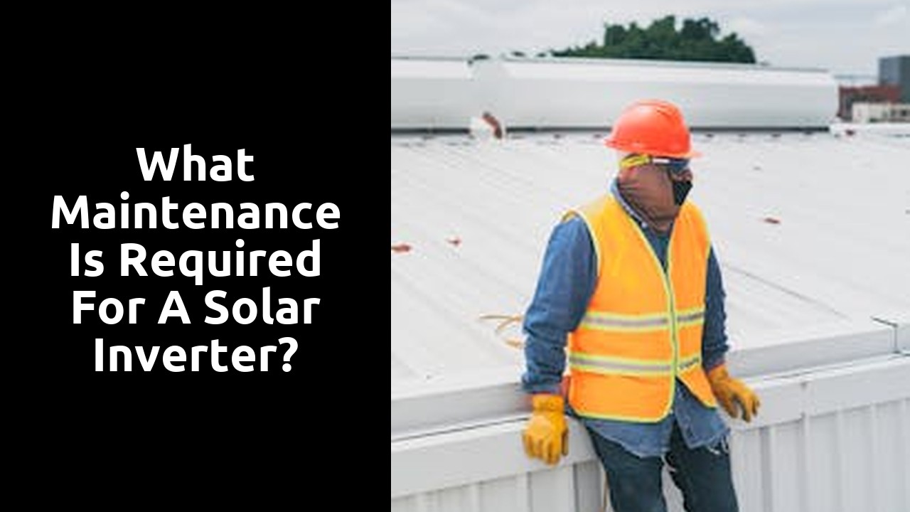 What maintenance is required for a solar inverter?