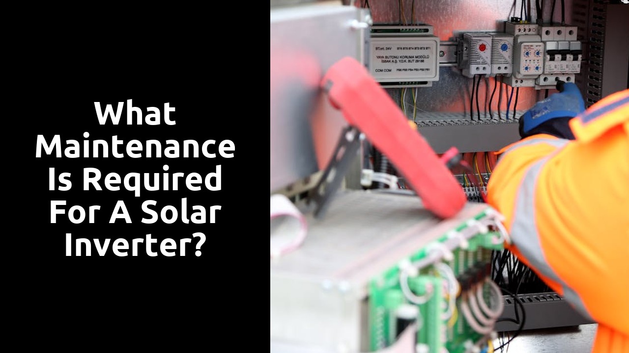 What maintenance is required for a solar inverter?