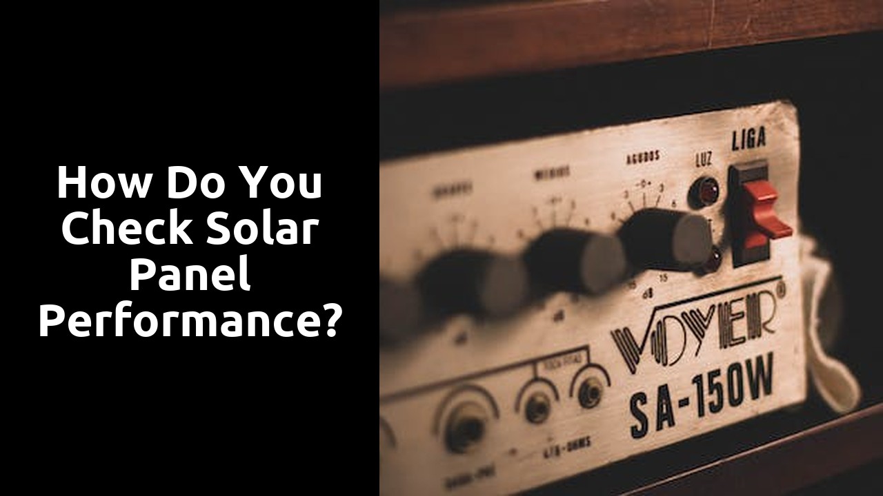 How do you check solar panel performance?