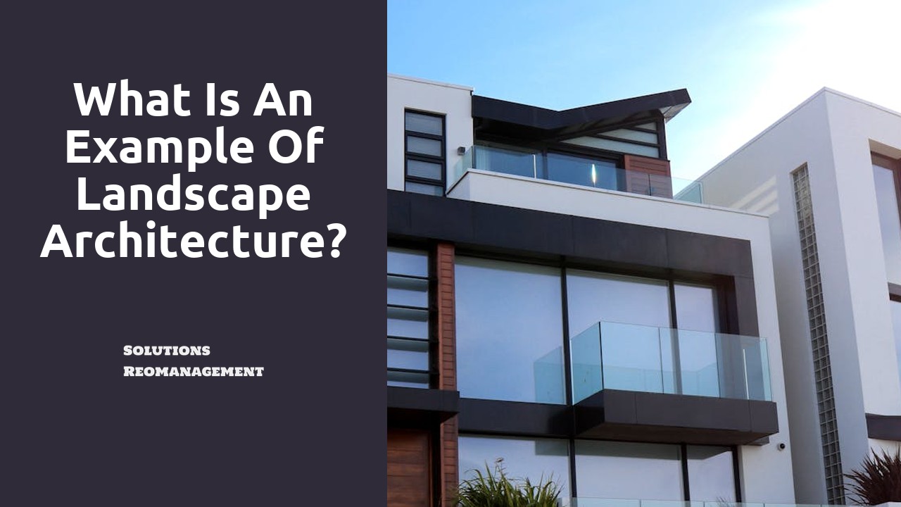 What is an example of landscape architecture?