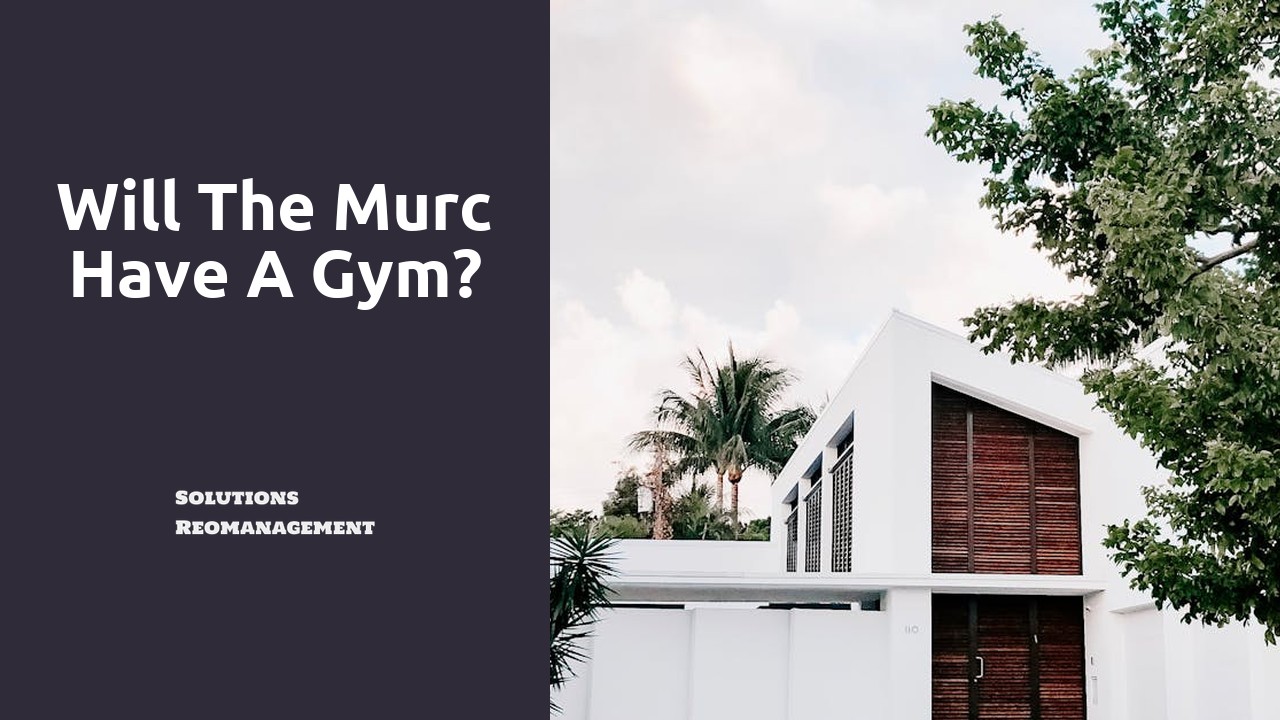 Will the Murc have a gym?