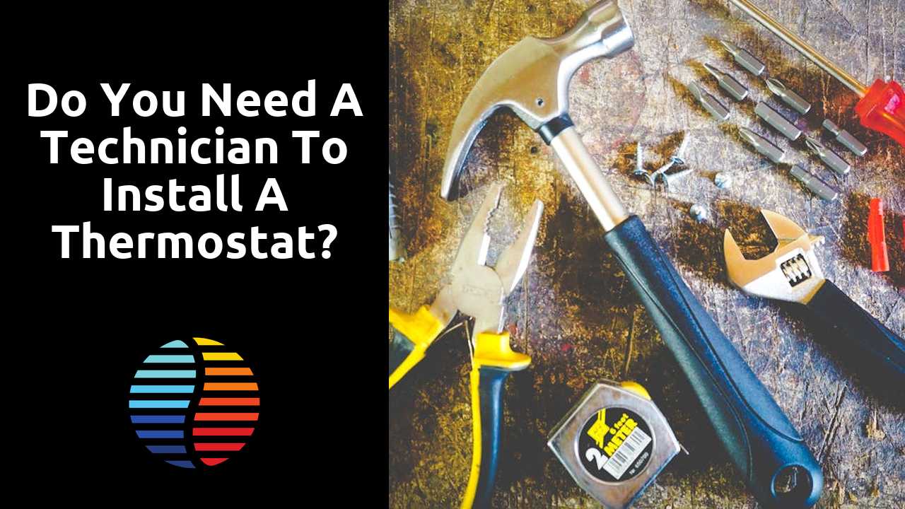 Do you need a technician to install a thermostat?
