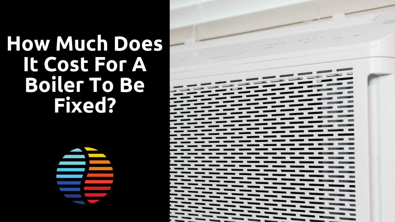 How much does it cost for a boiler to be fixed?