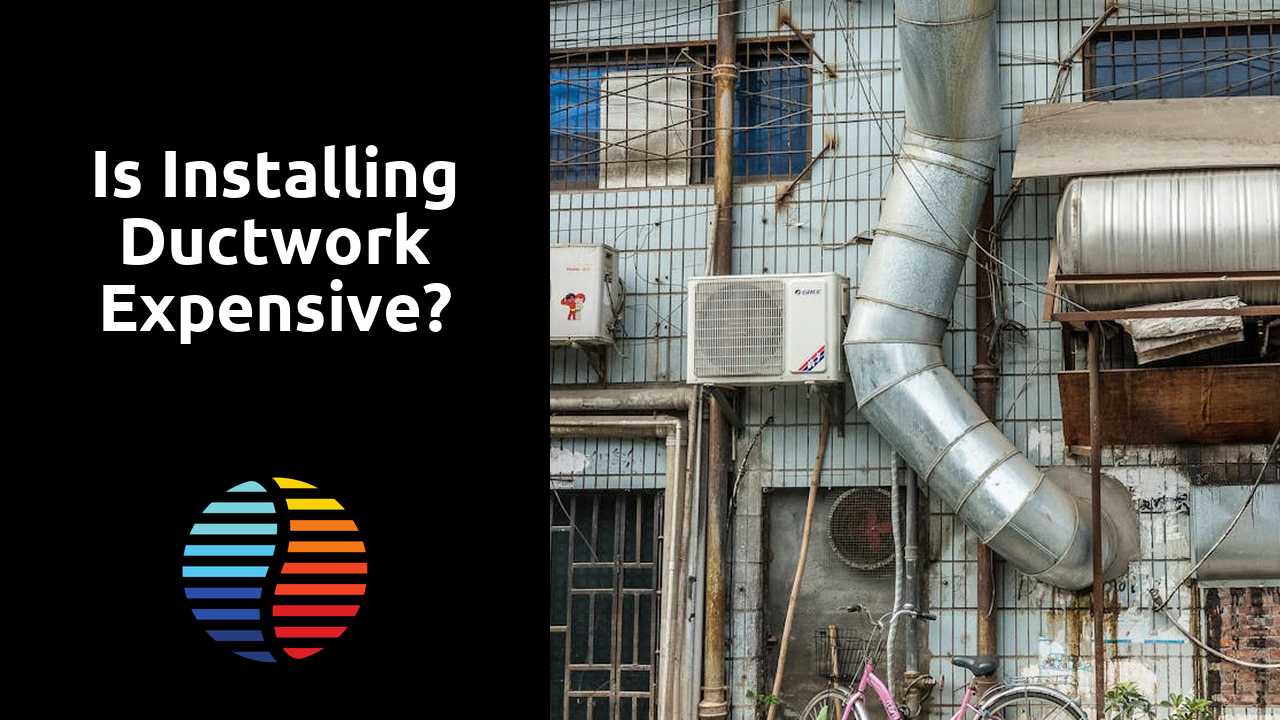 Is installing ductwork expensive?