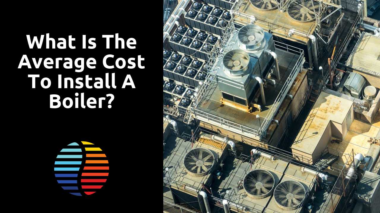 What is the average cost to install a boiler?