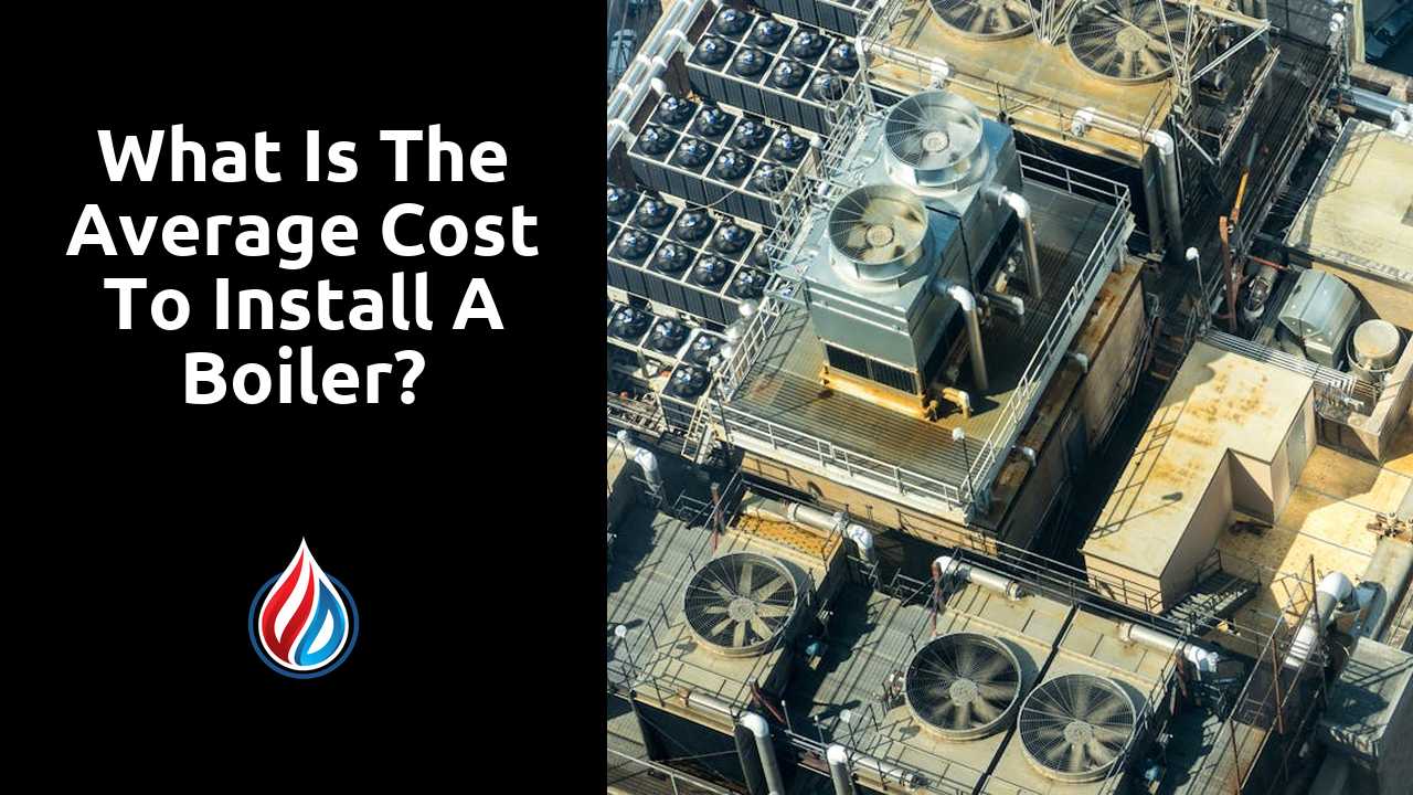 What is the average cost to install a boiler?