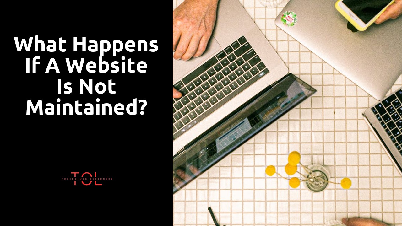 What happens if a website is not maintained?