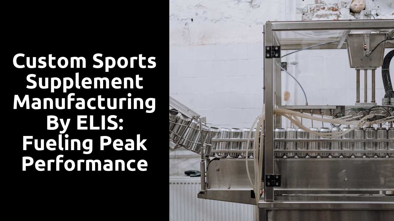 Custom Sports Supplement Manufacturing by ELIS: Fueling Peak Performance
