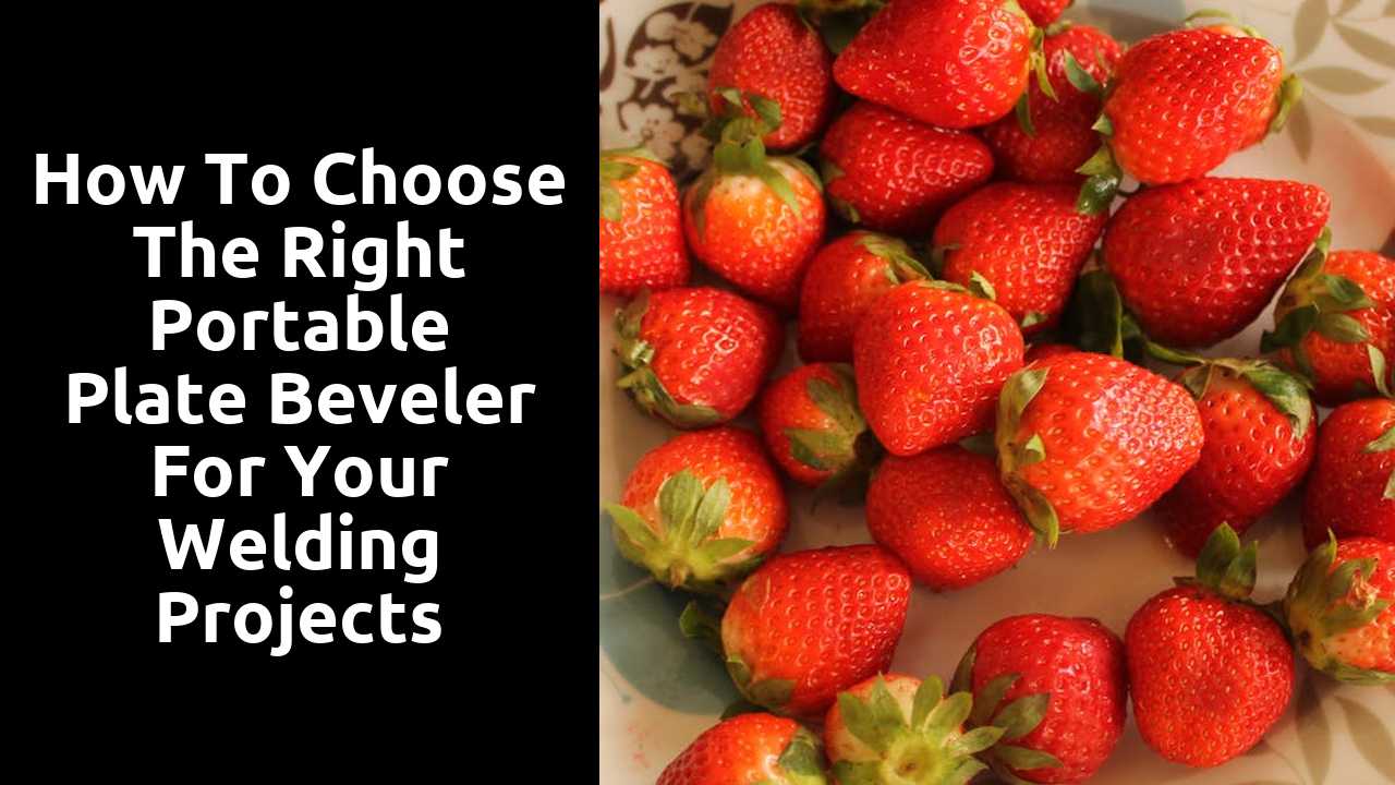 How to Choose the Right Portable Plate Beveler for Your Welding Projects
