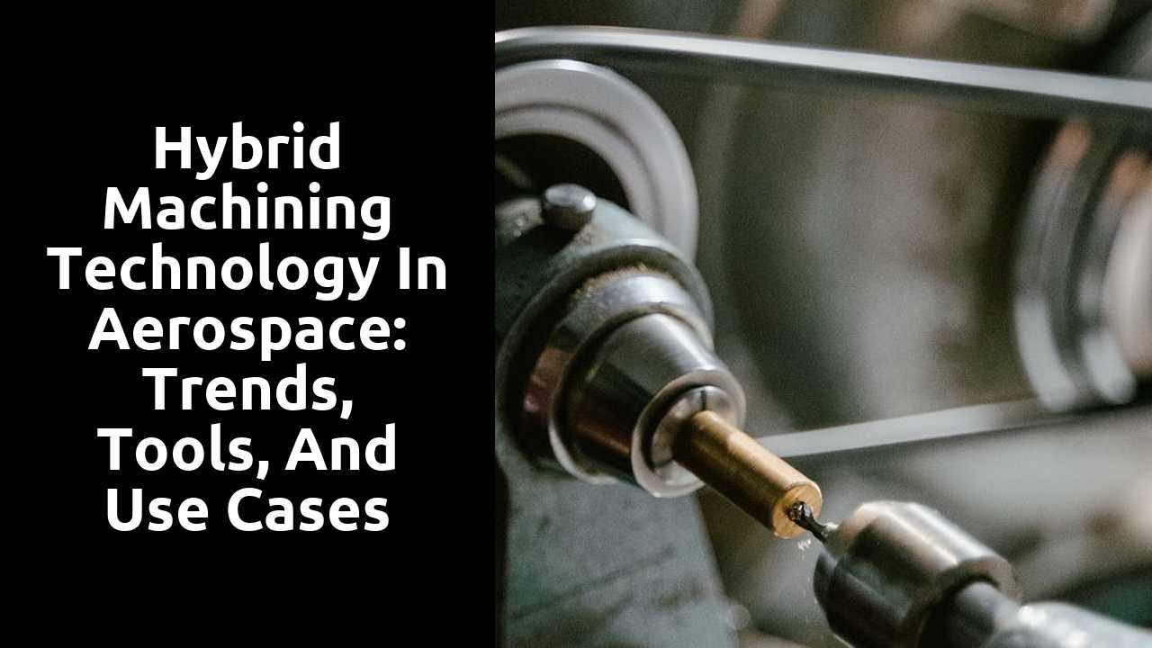 Hybrid Machining Technology in Aerospace: Trends, Tools, and Use Cases