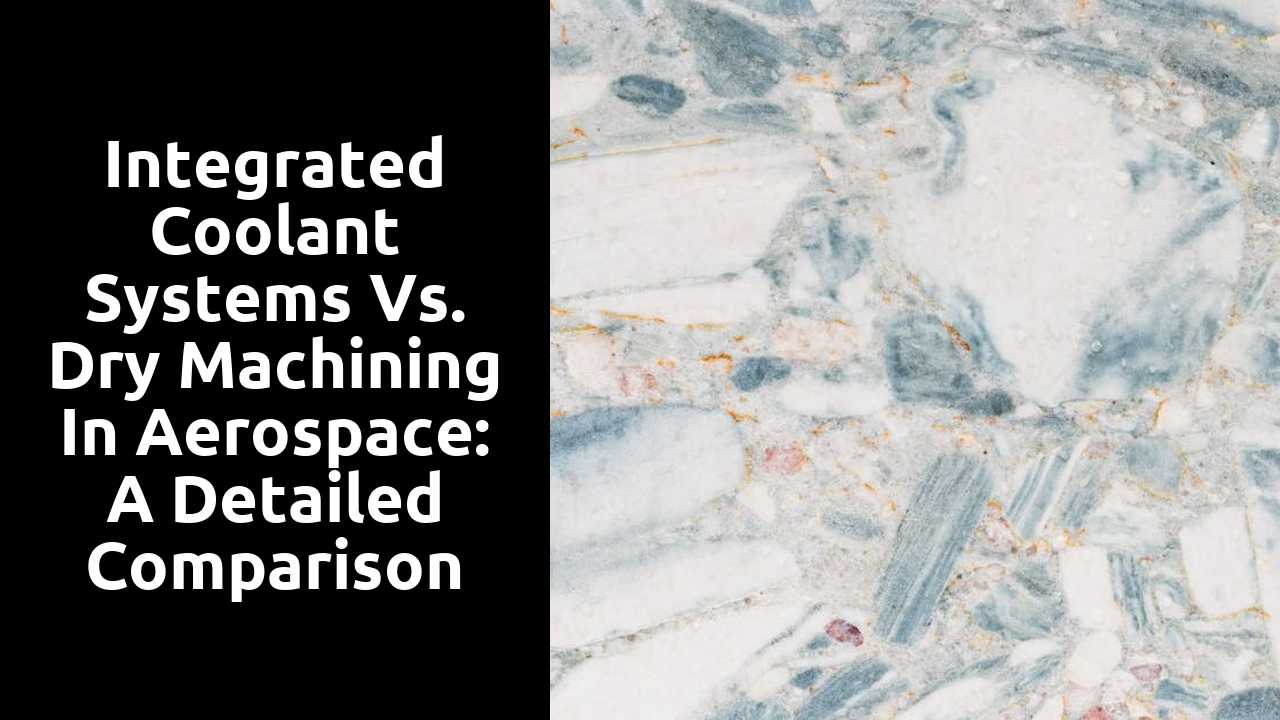 Integrated Coolant Systems vs. Dry Machining in Aerospace: A Detailed Comparison