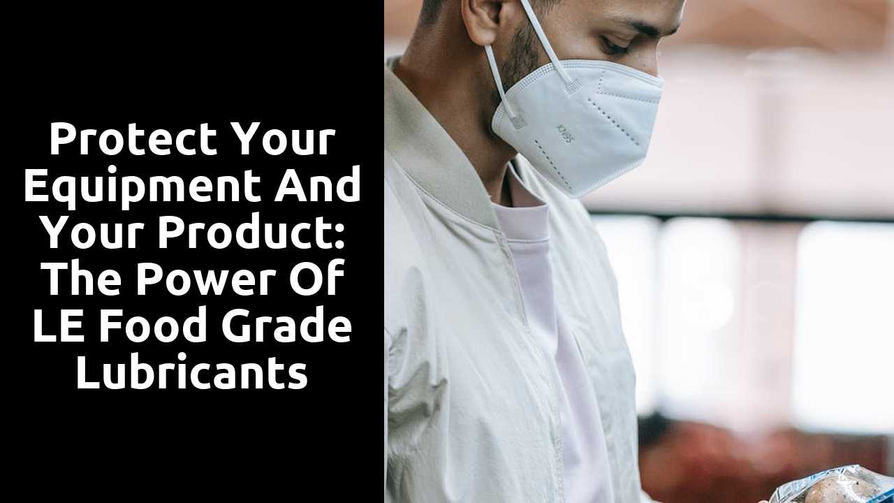 Protect Your Equipment and Your Product: The Power of LE Food Grade Lubricants