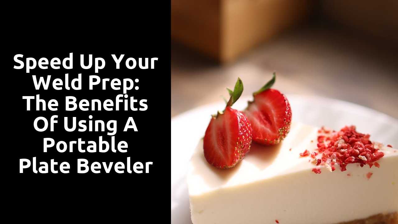 Speed Up Your Weld Prep: The Benefits of Using a Portable Plate Beveler